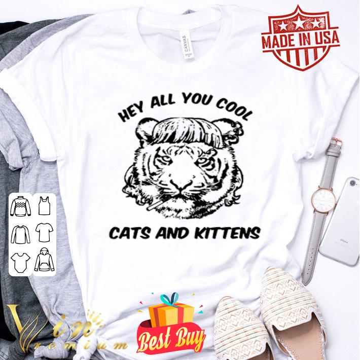 Joe Exotic Tiger King Hey All You Cool Cats And Kittens shirt