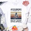 Spearfishing assuming I just an old lady was your first mistake vintage shirt