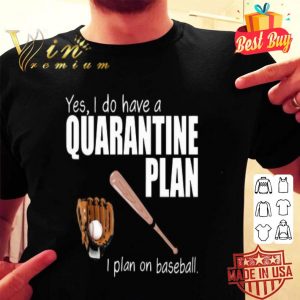 Yes i do have a quarantine plan i plan on baseball Coronavirus shirt