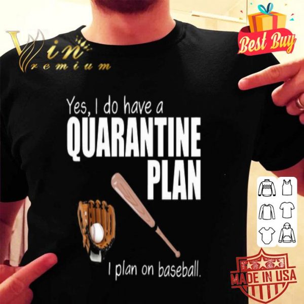 Yes i do have a quarantine plan i plan on baseball Coronavirus shirt