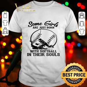 Some girls are just born with Softball in their souls baseball shirt