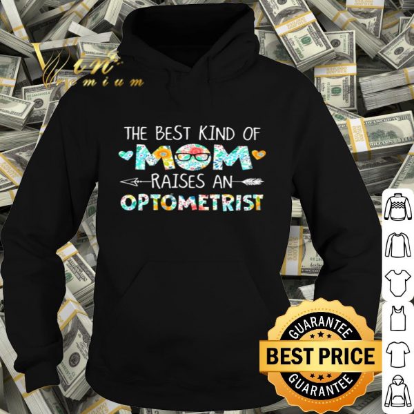 The best kind of mom raises an optometrist flowers mother day shirt