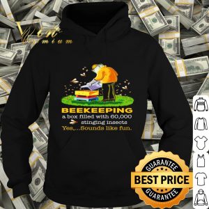 Beekeeping a box filled with 60000 stinging insects yes sounds shirt