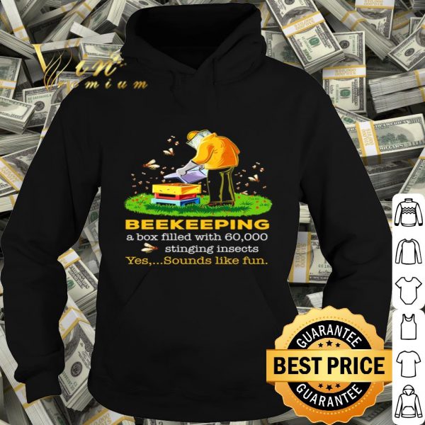 Beekeeping a box filled with 60000 stinging insects yes sounds shirt