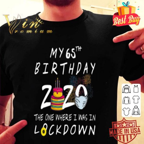 My 65th Birthday 2020 the one where I was in lockdown Covid-19 shirt