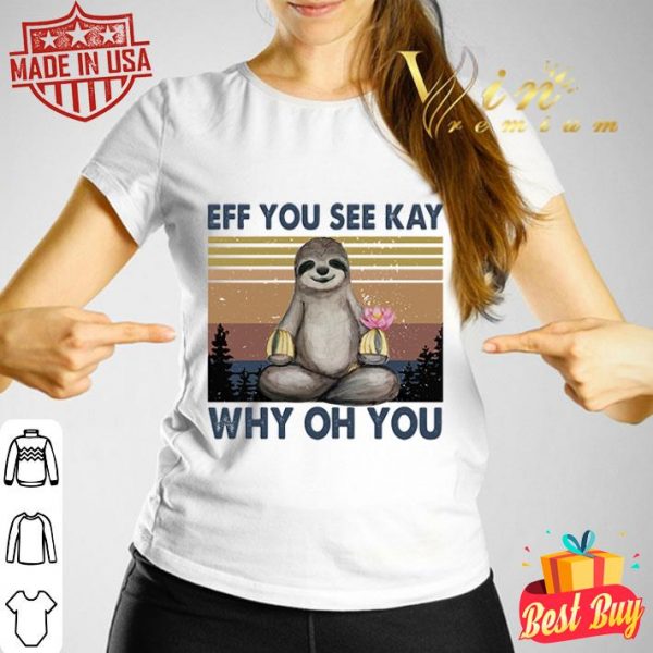 Vintage sloth eff you see kay why oh you shirt