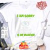 i am sorry the nice pharmacy technician is on vacation shirt