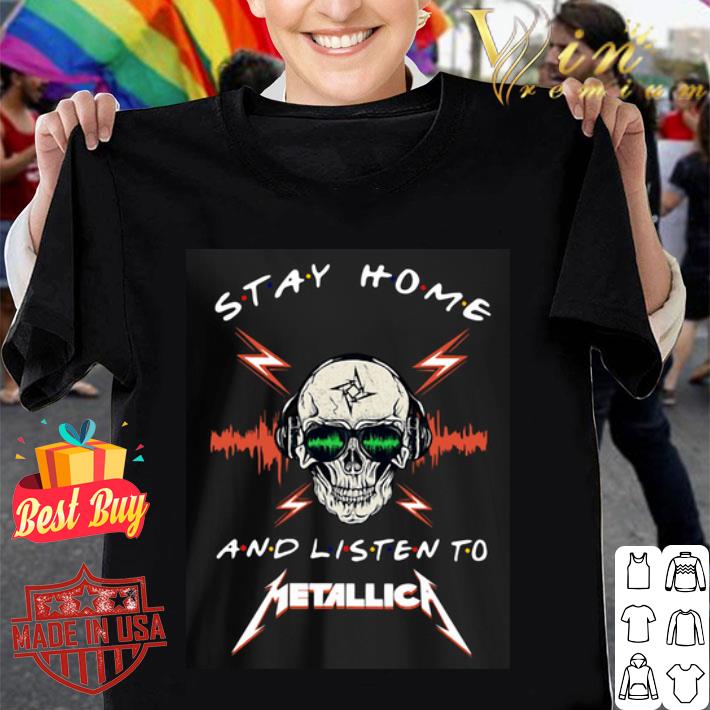 Stay Home And Listen To Metallica shirt