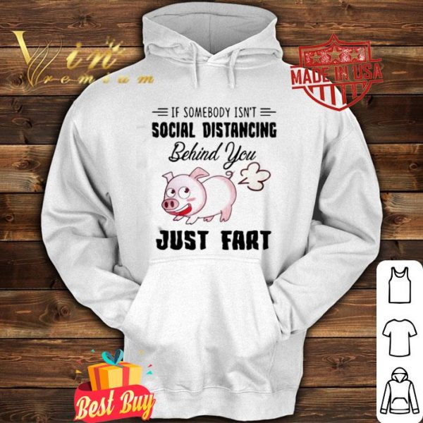 Pig if somebody isn’t social distancing behind you just fart Coronavirus shirt
