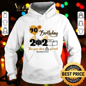 90th birthday 2020 the year when shit got real #quarantined Covid-19 shirt