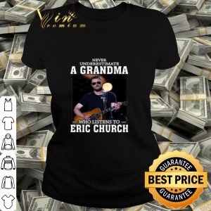 Never underestimate a grandma who listens to Eric Church shirt