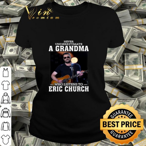 Never underestimate a grandma who listens to Eric Church shirt