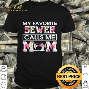 My favorite Sewer calls me mom floral mother day shirt