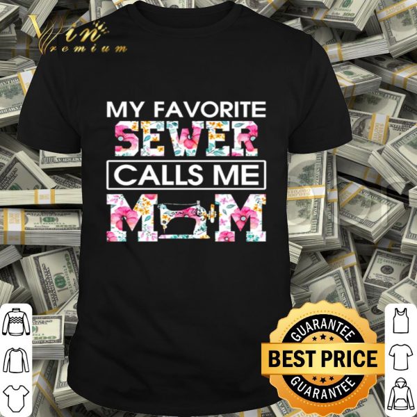 My favorite Sewer calls me mom floral mother day shirt