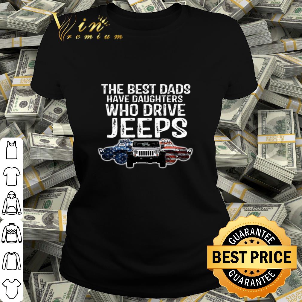 The Best Dads Have Daughters Who Drive Jeeps American Flag shirt