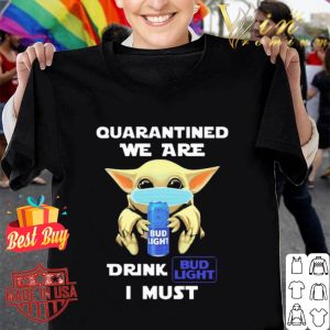 Baby Yoda mask quarantined we are drink Bud Light I must Coronavirus shirt
