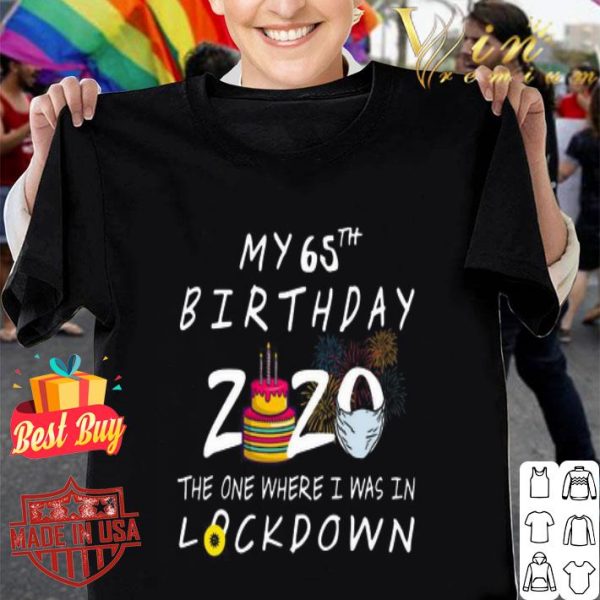 My 65th Birthday 2020 the one where I was in lockdown Covid-19 shirt