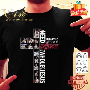 All i need today is a little bit of Cincinnati Bearcats Jesus shirt