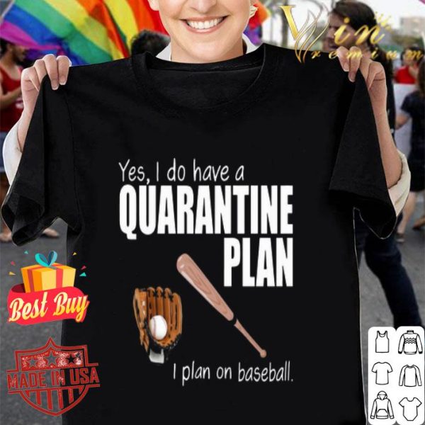 Yes i do have a quarantine plan i plan on baseball Coronavirus shirt
