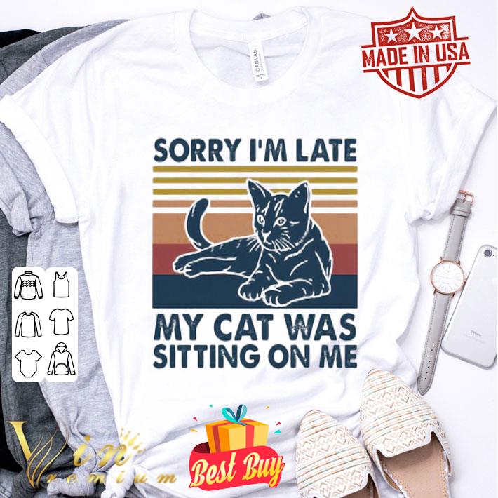 Vintage Sorry I’m Late My Cat Was Sitting On Me shirt