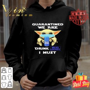Baby Yoda mask quarantined we are drink Bud Light I must Coronavirus shirt