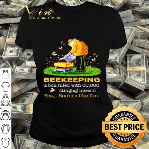 Beekeeping a box filled with 60000 stinging insects yes sounds shirt