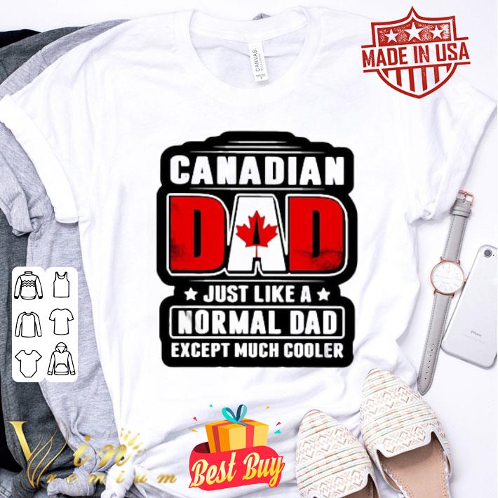 Canadian Dad just like a normal Dad except much cooler father's day shirt