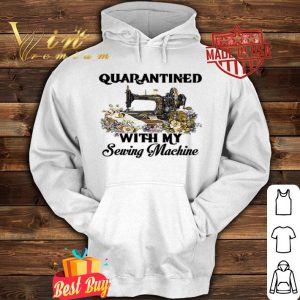 Quarantined with my sewing machine Coronavirus shirt