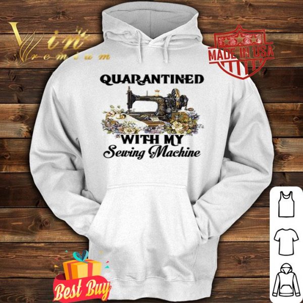 Quarantined with my sewing machine Coronavirus shirt
