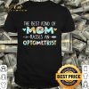 The best kind of mom raises an optometrist flowers mother day shirt