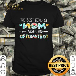 The best kind of mom raises an optometrist flowers mother day shirt