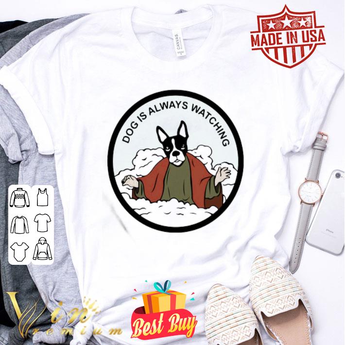 Jesus Boston Terrier dog is always watching shirt