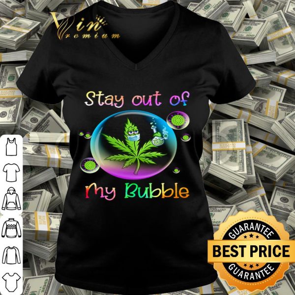 Weed Cannabis Marijuana stay out of my bubble Coronavirus shirt
