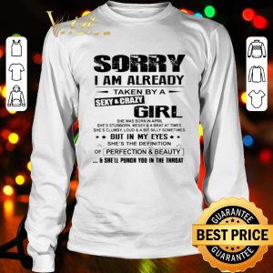 Sorry i am already taken by a sexy and crazy girl perfection & beauty shirt