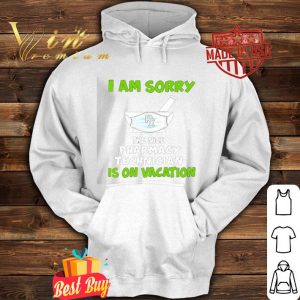 i am sorry the nice pharmacy technician is on vacation shirt