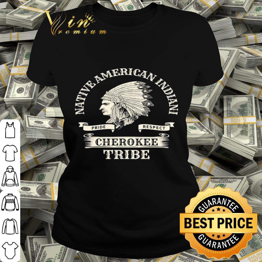 Native American Indian Pride Respect Cherokee Tribe shirt