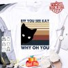 Black cat eff you see kay why oh you vintage shirt