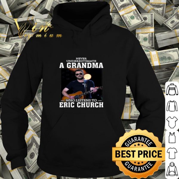 Never underestimate a grandma who listens to Eric Church shirt