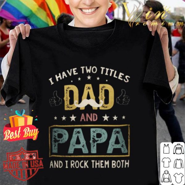 I have two titles dad and papa and i rock them both vintage father day shirt