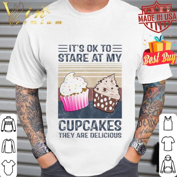 Cupcakes they are delicious it’s ok to stare at my vintage shirt