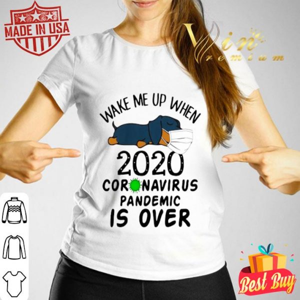 Dachshund mask wake me up 2020 Coronavirus pandemic is over shirt