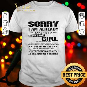 Sorry i am already taken by a sexy and crazy girl perfection & beauty shirt