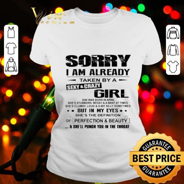 Sorry i am already taken by a sexy and crazy girl perfection & beauty shirt