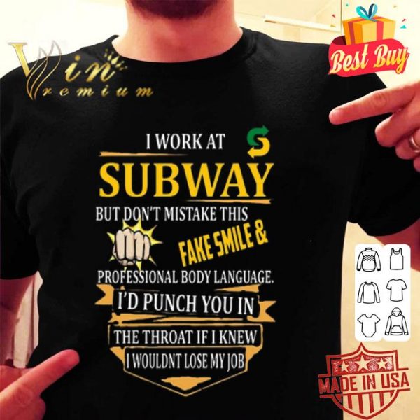 I work at Subway but don't mistake this fake smile & professional body language shirt