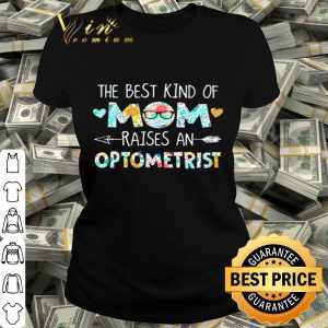The best kind of mom raises an optometrist flowers mother day shirt