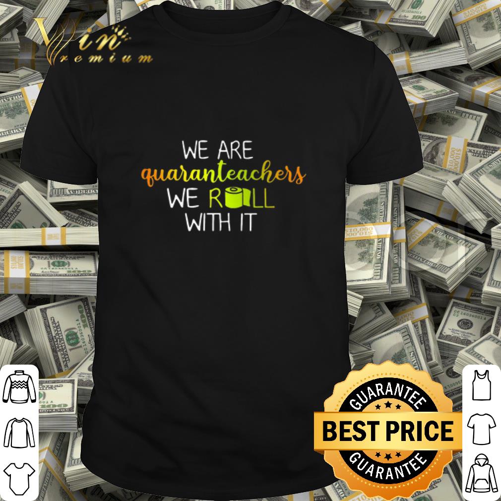 We are quaranteachers we roll with it Covid-19 shirt