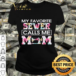 My favorite Sewer calls me mom floral mother day shirt