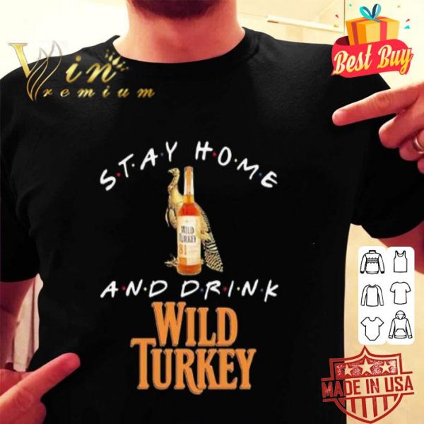 Friends Stay home and drink Wild Turkey Coronavirus shirt