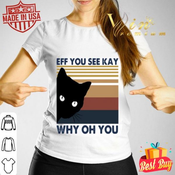 Black cat eff you see kay why oh you vintage shirt
