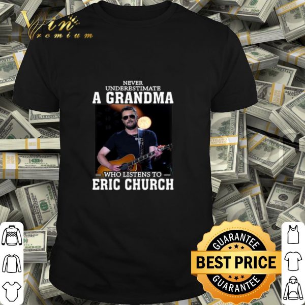 Never underestimate a grandma who listens to Eric Church shirt